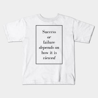 Success or failure depends on how it is viewed - Spiritual Quote Kids T-Shirt